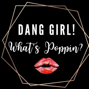 Dang Girl, What’s Poppin?